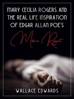cover image of Mary Cecilia Rogers and the Real Life Inspiration of Edgar Allan Poe's Marie Roget